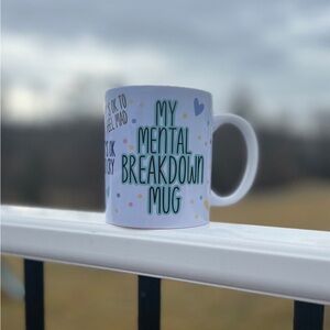 My mental breakdown mug, 11 oz mug, mental health awareness, coffee mug